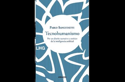 The image shows the cover of a book titled 'Tecnohumanismo' by Pablo Sanguinetti, featuring a geometric blue and white design.