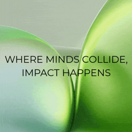 A graphic representation of the phrase 'Where minds collide, impact happens' with a blend of green colors.