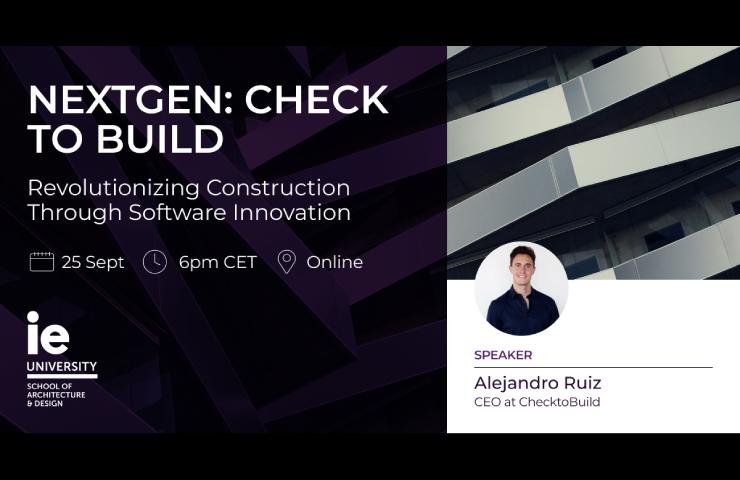 Promotional image for an online event titled 'NEXTGEN: CHECK TO BUILD', featuring speaker Alejandro Ruiz, CEO at ChecktoBuild, organized by IE University School of Architecture & Design on September 25th at 6pm CET.