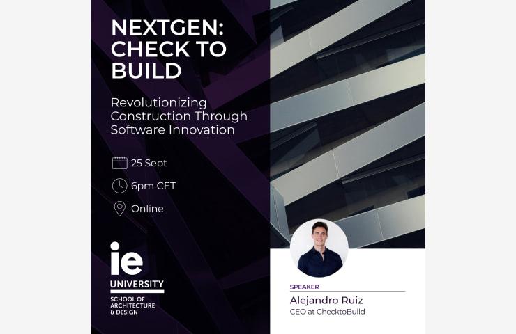 Promotional poster for a webinar titled 'NEXTGEN: CHECK TO BUILD' featuring speaker Alejandro Ruiz, scheduled on 25th September at 6pm CET, focusing on revolutionizing construction through software innovation, hosted by IE University School of Architecture & Design.