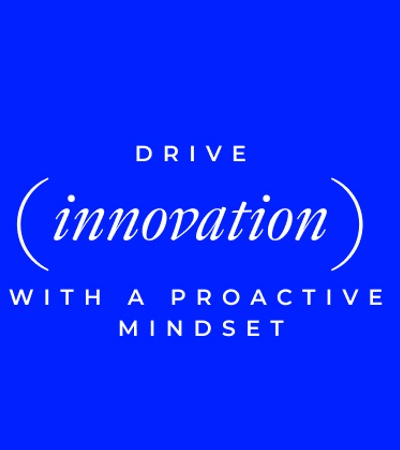 A motivational quote encouraging innovation with a proactive mindset.